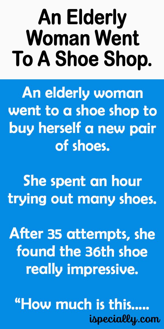 An Elderly Woman Went To A Shoe Shop. –